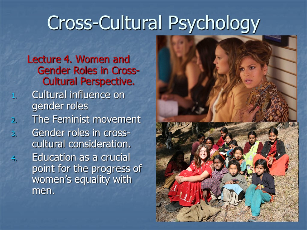 Cross-Cultural Psychology Lecture 4. Women and Gender Roles in Cross-Cultural Perspective. Cultural influence on